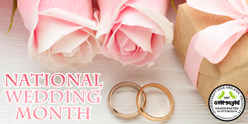 OverSoyed Fine Organic Products - National Wedding Month