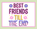 Best Friends Till The End Artisan Hand Poured Soy Tumbler Candle
